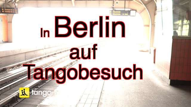 Berlin: Tango am Bahnhof / Bebop Tangobar / Strandbar Mitte / Mall of Berlin / Villa Kreuzberg / Panoramico / Walzer links gestrickt / Tangotanzen macht schön / Tangoloft - tango-tv