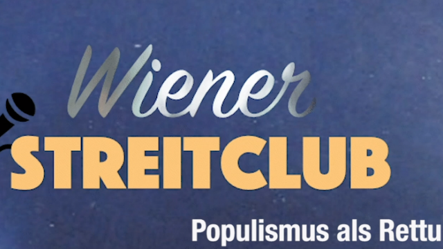 Populismus als Rettung? - Wiener Streitclub
