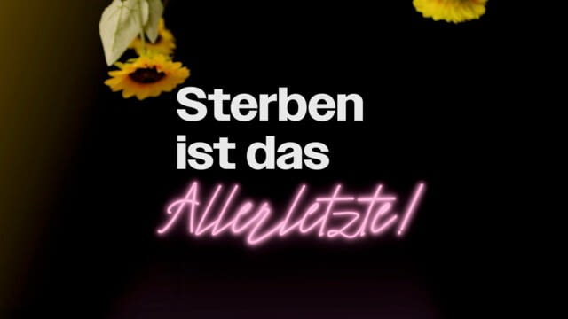 Sterben ist das Allerletzte