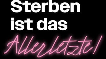 STERBEN IST DAS ALLERLETZTE