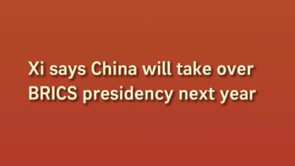 Xi says China will take over BRICS presidency next year